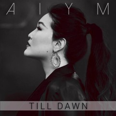 Til Dawn / Aiym