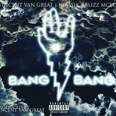 Bang Bang - Ft. KLASSIK x VINCENT vanGREAT (Produced By VINCENT vanGREAT)