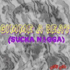 Gimme A Beat (Sucka N*gga)- Nate Nics