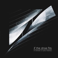 If the Shoe Fits Ft. Shiwan & Jarry Manna