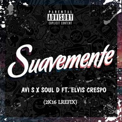 AVI S x SOUL D FT. ELVIS CRESPO - SUAVEMENTE (2k16 REMIX)