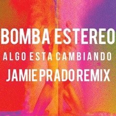 Bomba Estereo - Algo Esta Cambiando (Jamie Prado Remix)