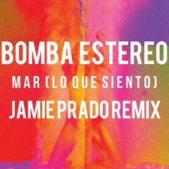 Bomba Estereo - Mar (Lo Que Siento) (Jamie Prado Remix)