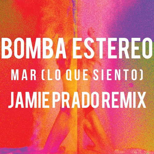 Bomba Estereo - Mar (Lo Que Siento) (Jamie Prado Remix)