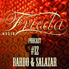 BARDO & SALAZAR FRIEDA MUSIK PODCAST #12 for sceen.fm