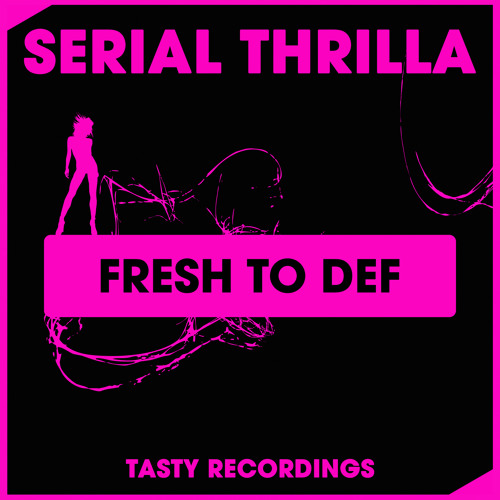 Serial Thrilla - Fresh To Def (Original Mix)
