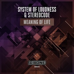 System of Loudness & Stereocode - Meaning of Life (#XBONE071)