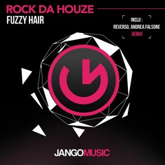 Fuzzy Hair - Rock da Houze (Reverso & Andrea Falsone Remix)(Preview) [Jango Music]