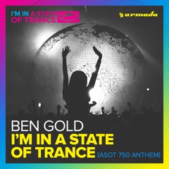Ben Gold – I’m In A State Of Trance (ASOT 750 Anthem) [OUT NOW]