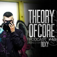 Theory Of Core - Podcast #49 Mixed By Noxy