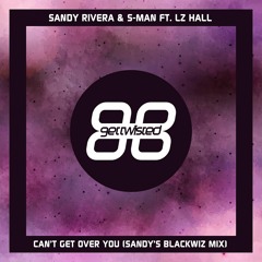 S-Man & Sandy Rivera - Cant Get Over You  Feat LZ Hall (Sandy's Blackwiz Mix)