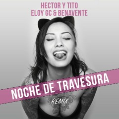 Hector Y Tito - Noche De Travesura (ELOY GC & BENAVENTE REMIX)||  DESCARGA EN YOUTUBE