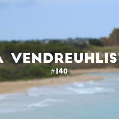 La Vendreuhliste #140