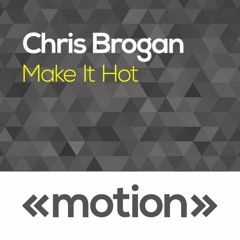 Chris Brogan - Make It Hot(Craig Robinson Remix)[PREVIEW! COMING SOON TO MOTION]