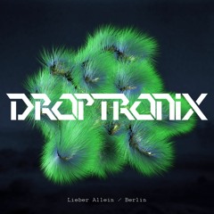 Droptronix - Lieber Allein (Original Mix)