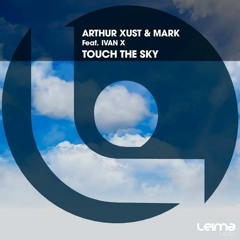 (Temporally FREE DOWNLOAD) Arthur Xust & Mark Feat. Ivan X - Touch The Sky