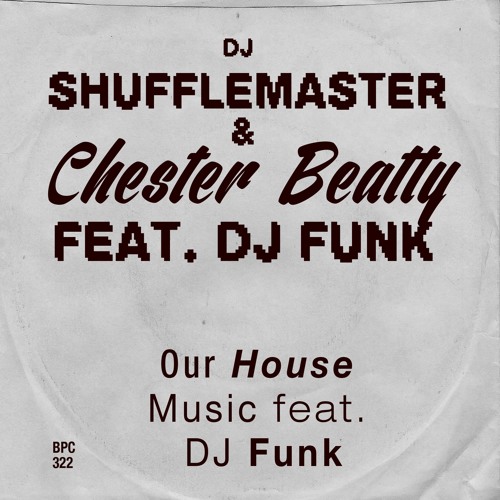 DJ Shufflemaster & Chester Beatty feat. DJ Funk - Our House Music (Dj Tasaka Remix)
