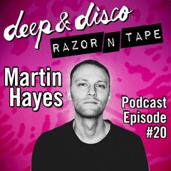 The Deep&Disco / Razor-N-Tape Podcast - Episode #20: Martin Hayes