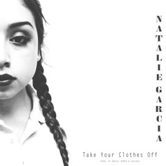 Natalie Garcia - Take Your Clothes Off (Prod. By Marcus Damon x Koolade)