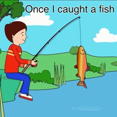 12345 Once I Caught A Fish Alive