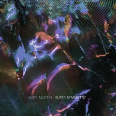 Andy Martin - Super Symmetry (Original Mix)