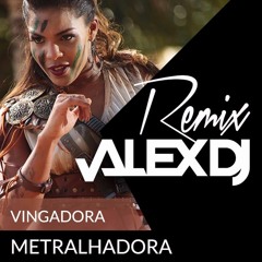 Vingadora - Metralhadora By Alex DJ