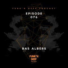 Funk'n Deep Podcast 076 - Bas Albers