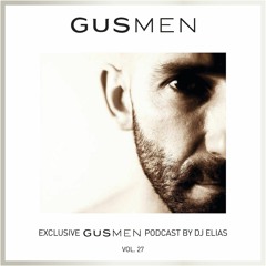 Exclusive GUSMEN Podcast Featuring DJ ELIAS – Vol.27