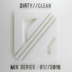 DIRTY//CLEAN MIX SERIES - 01//2016