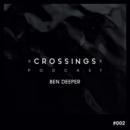 Ben Deeper | Crossings Podcast #002