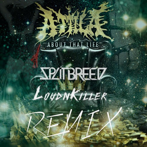 Attila - About That Life (Splitbreed & Loud N'Killer Remix)