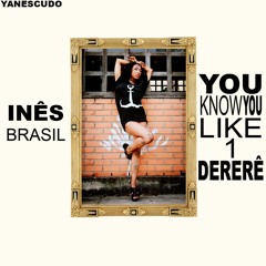 Inês Brasil - You Know You Like 1 Derererê