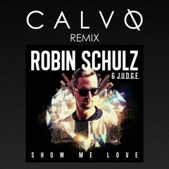 Robin Schulz & J.U.D.G.E. - Show Me Love (CALVO Remix)[OUT NOW]