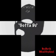 Gotta Do (Prod by Sammie Beats & T-Cool)