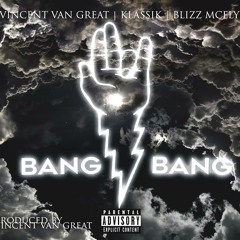 Blizz McFly - "Bang Bang" ft. Klassik & Vincent VanGREAT [PREMIERE]