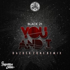 Black 21 - You And I (Dazdek Zone Remix)
