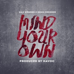 Mind Your Own Ft. KXNG Crooked (Prod. By Havoc of Mobb Deep)