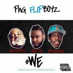 WE - PNG FLIPBOYZ - SWITCH FLOZ, KING COLA, LOTTO G