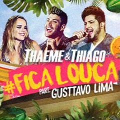 Thaeme E Thiago - Fica Louca Part. Gusttavo Lima