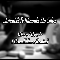 JuiceOb Ft Micaela Da Silva - Wasted Words(Disco Culture Remix)
