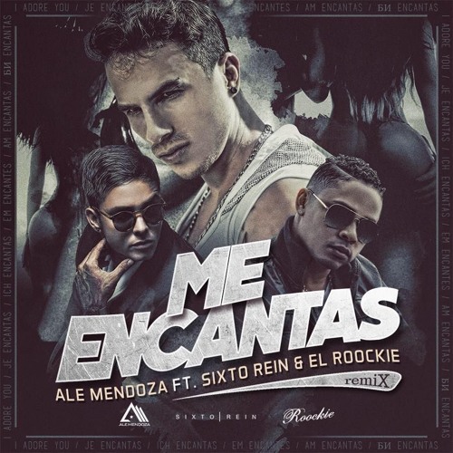 Stream Me Encantas (Remix) - Ale Mendoza Ft. Sixto Rein & El Rookie by ALE  MENDOZA | Listen online for free on SoundCloud
