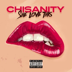 Chisanity- She Love This