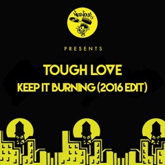 Tough Love - Keep It Burning (2016 Edit) ***FREE DOWNLOAD***