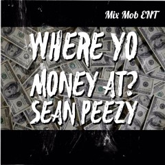 Where Yo Money At? | Peezy | Mix Mob ENT