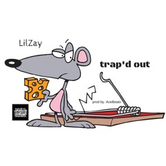 LilZay - Trap'd Out (prod by AceBeats)