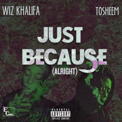 Wiz Khalifa X Tosheem - Just Because(Alright) Prod By Harry Fraud