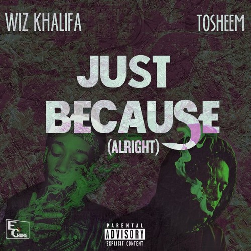 Wiz Khalifa X Tosheem - Just Because(Alright) Prod By Harry Fraud