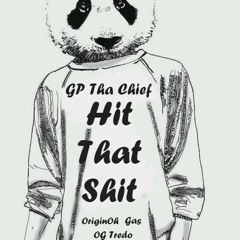 Hit That $hit - GP The Chief, OriginOhh, Gas, & OG Tredo