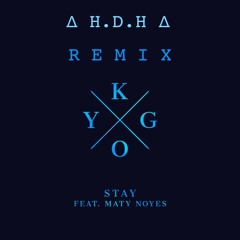 Kygo - Stay ft. Maty Noyes ( ∆ H D H ∆ Remix )