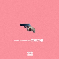 Rockett - Yeah Yeah ft. Mikey $avage
